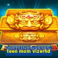 teen mom vizerhd